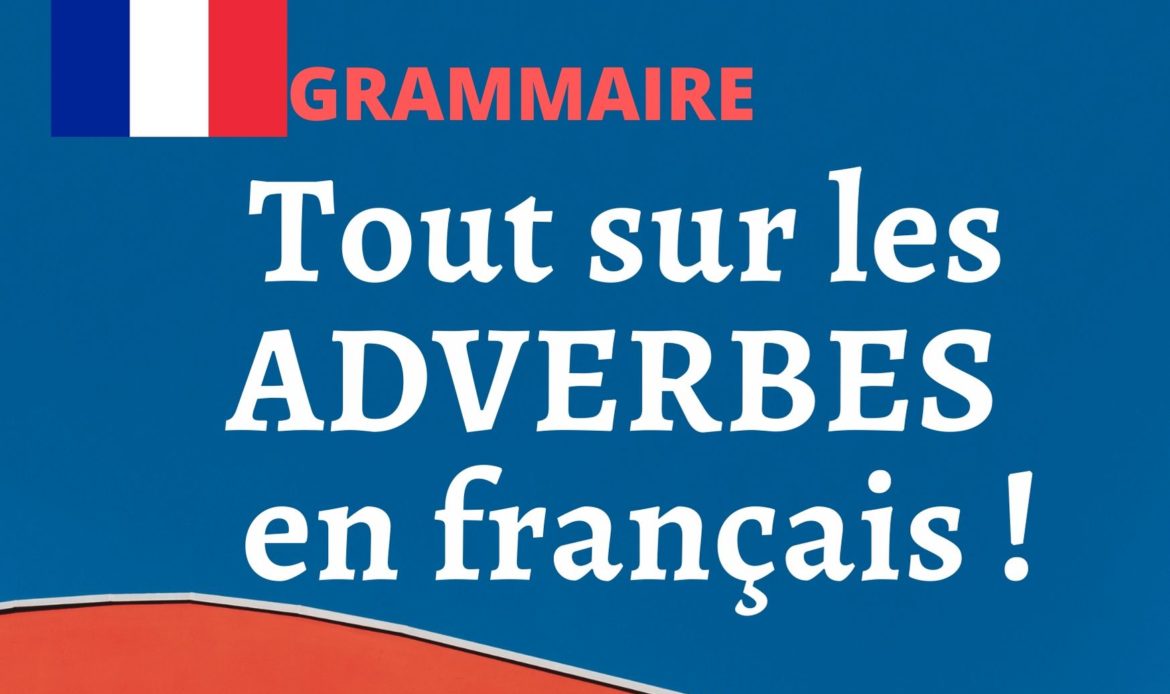 Tout sur les ADVERBES en français !