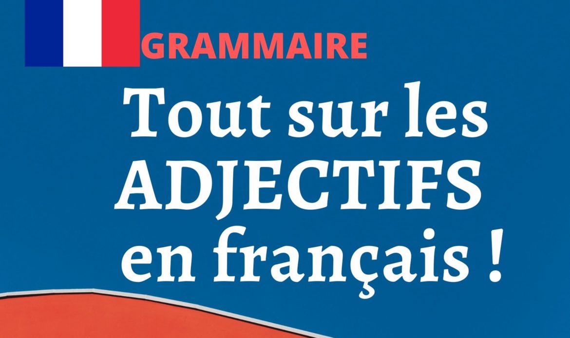 Tout sur les ADJECTIFS en français !