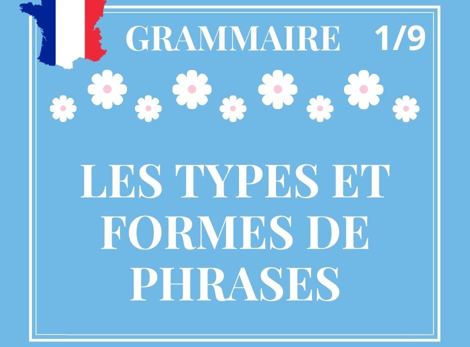 GRAMMAIRE 1/9, les types et formes de phrases