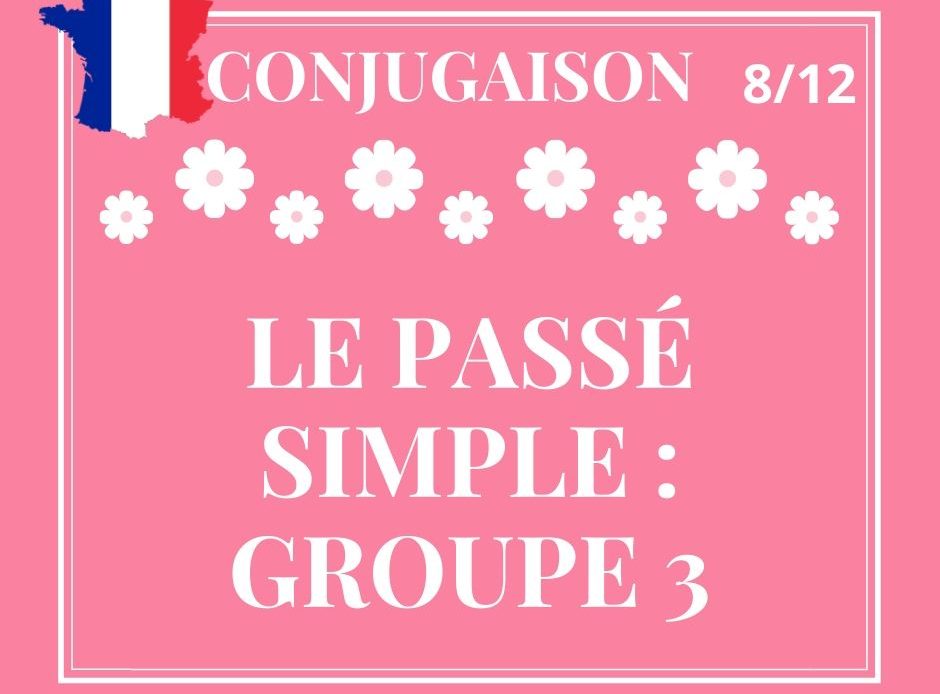 CONJUGAISON 8/12 : le passé simple des verbes du 3ème groupe