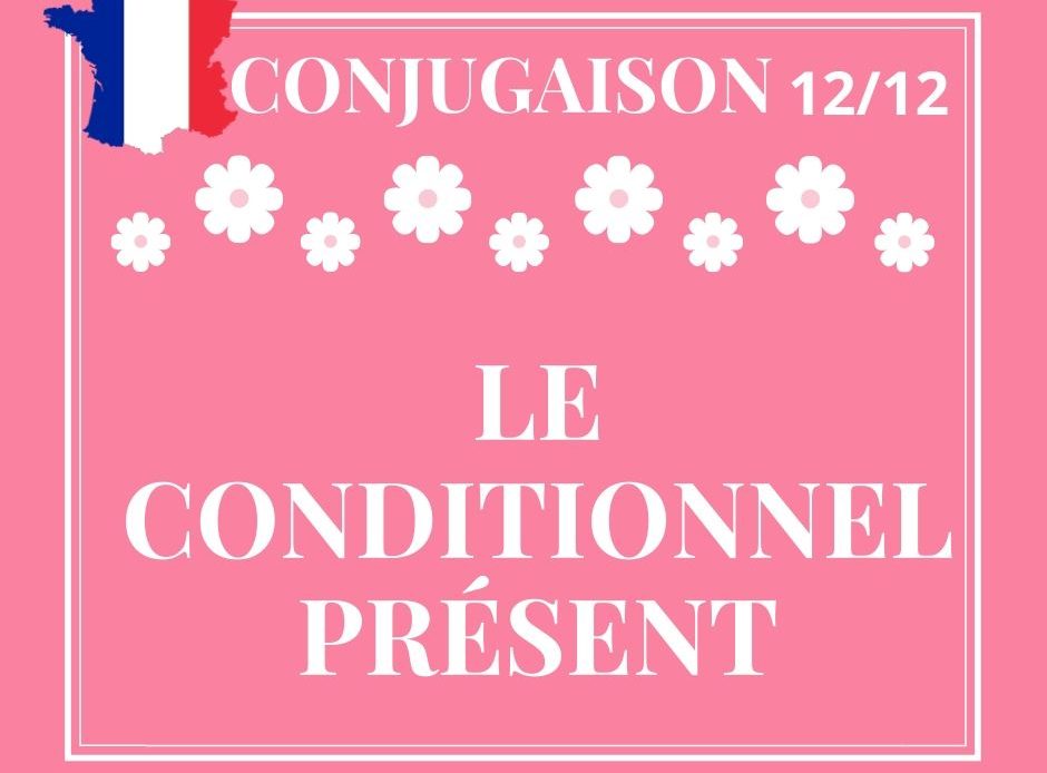 Conjugaison 12/12 : le conditionnel